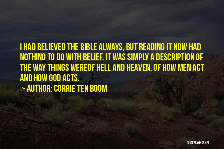 Corrie Ten Boom Quotes: I Had Believed The Bible Always, But Reading It Now Had Nothing To Do With Belief. It Was Simply A