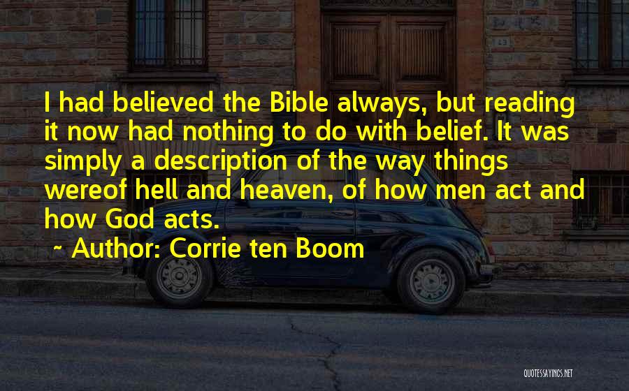 Corrie Ten Boom Quotes: I Had Believed The Bible Always, But Reading It Now Had Nothing To Do With Belief. It Was Simply A