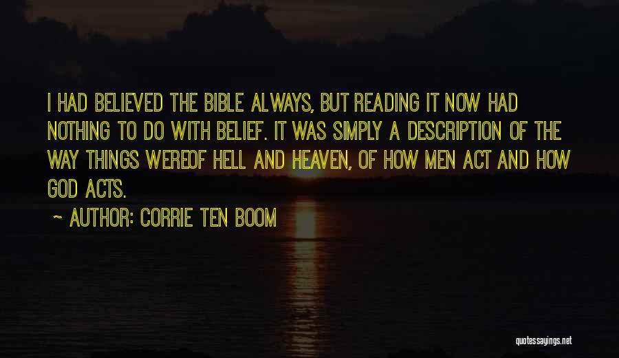 Corrie Ten Boom Quotes: I Had Believed The Bible Always, But Reading It Now Had Nothing To Do With Belief. It Was Simply A