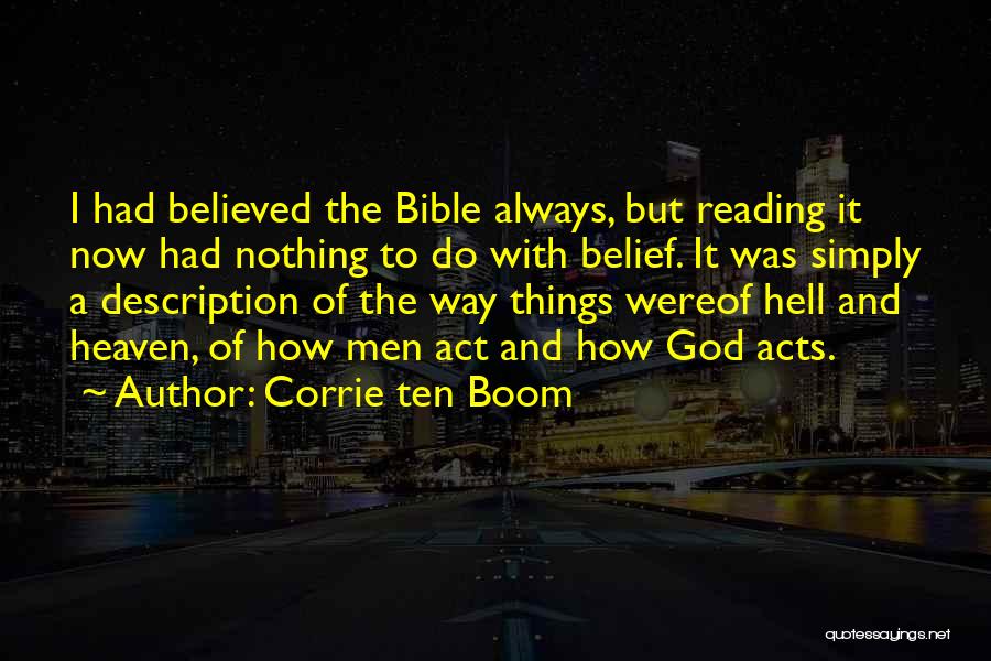 Corrie Ten Boom Quotes: I Had Believed The Bible Always, But Reading It Now Had Nothing To Do With Belief. It Was Simply A