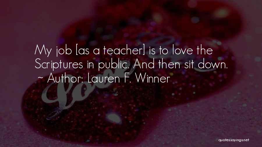 Lauren F. Winner Quotes: My Job [as A Teacher] Is To Love The Scriptures In Public. And Then Sit Down.