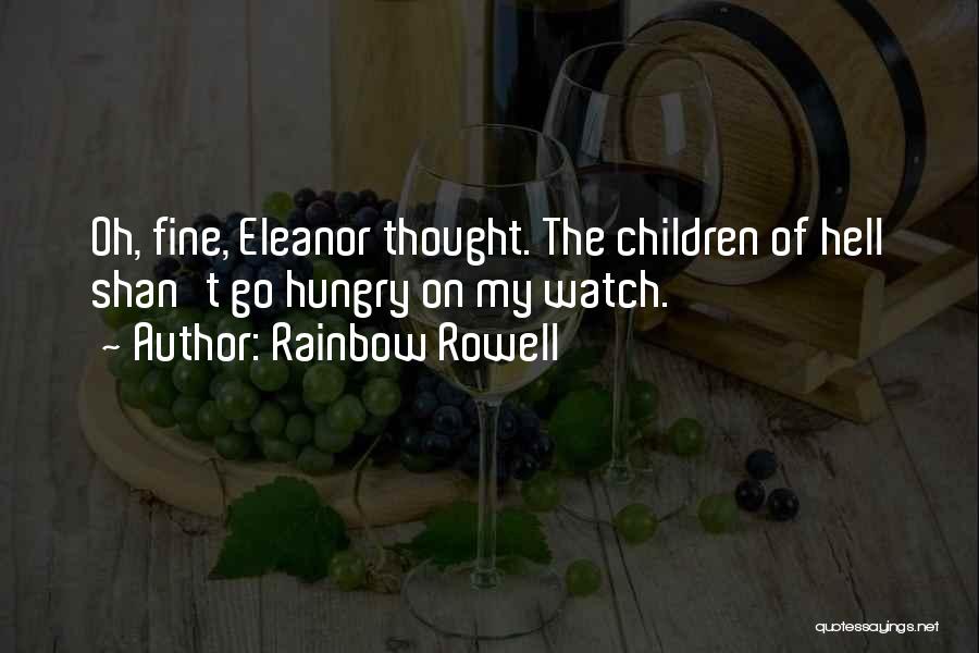 Rainbow Rowell Quotes: Oh, Fine, Eleanor Thought. The Children Of Hell Shan't Go Hungry On My Watch.