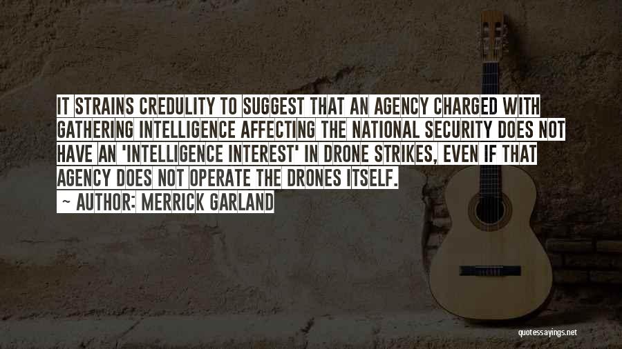 Merrick Garland Quotes: It Strains Credulity To Suggest That An Agency Charged With Gathering Intelligence Affecting The National Security Does Not Have An