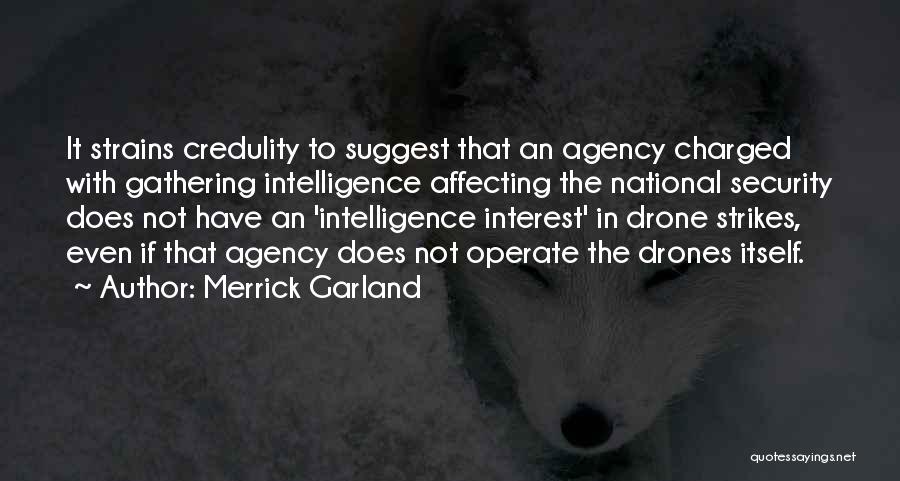 Merrick Garland Quotes: It Strains Credulity To Suggest That An Agency Charged With Gathering Intelligence Affecting The National Security Does Not Have An