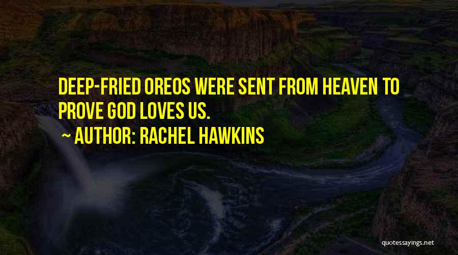Rachel Hawkins Quotes: Deep-fried Oreos Were Sent From Heaven To Prove God Loves Us.