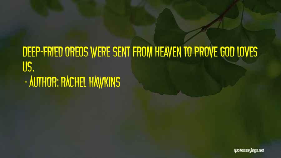 Rachel Hawkins Quotes: Deep-fried Oreos Were Sent From Heaven To Prove God Loves Us.