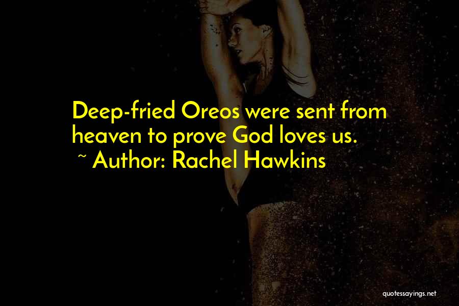 Rachel Hawkins Quotes: Deep-fried Oreos Were Sent From Heaven To Prove God Loves Us.