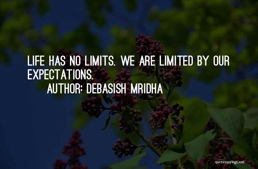 Debasish Mridha Quotes: Life Has No Limits. We Are Limited By Our Expectations.