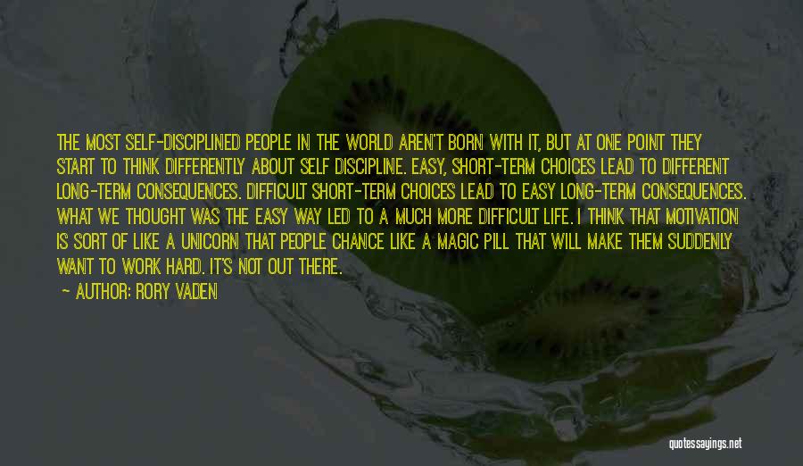 Rory Vaden Quotes: The Most Self-disciplined People In The World Aren't Born With It, But At One Point They Start To Think Differently