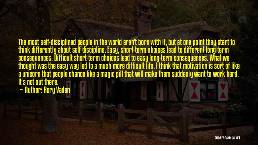 Rory Vaden Quotes: The Most Self-disciplined People In The World Aren't Born With It, But At One Point They Start To Think Differently