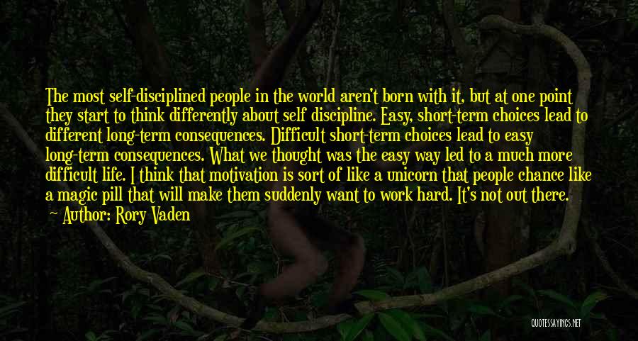 Rory Vaden Quotes: The Most Self-disciplined People In The World Aren't Born With It, But At One Point They Start To Think Differently