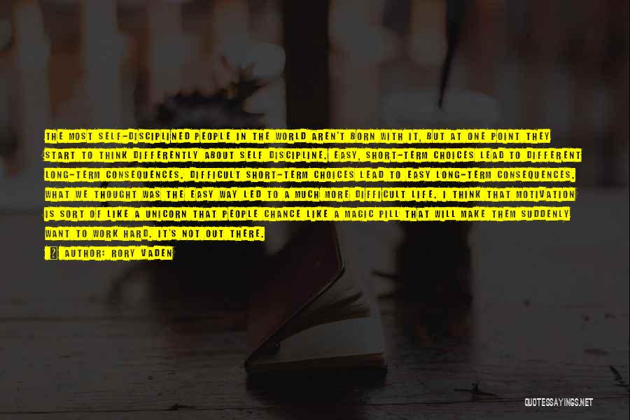 Rory Vaden Quotes: The Most Self-disciplined People In The World Aren't Born With It, But At One Point They Start To Think Differently