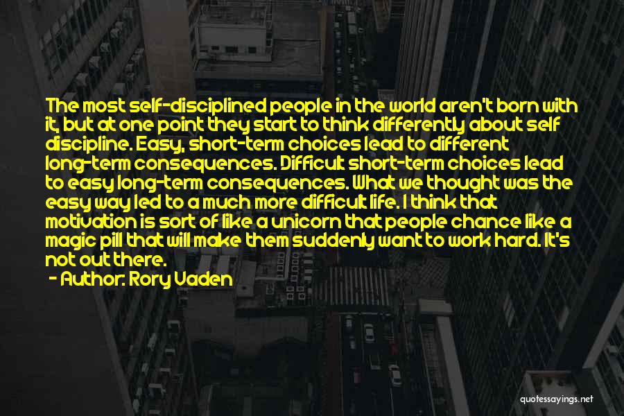 Rory Vaden Quotes: The Most Self-disciplined People In The World Aren't Born With It, But At One Point They Start To Think Differently