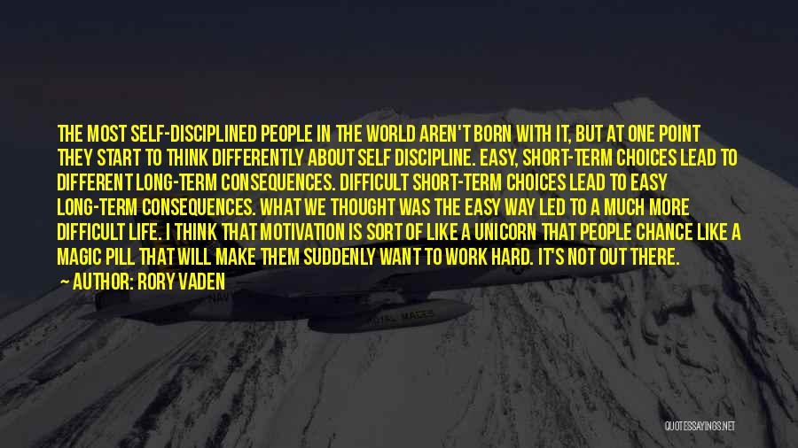 Rory Vaden Quotes: The Most Self-disciplined People In The World Aren't Born With It, But At One Point They Start To Think Differently