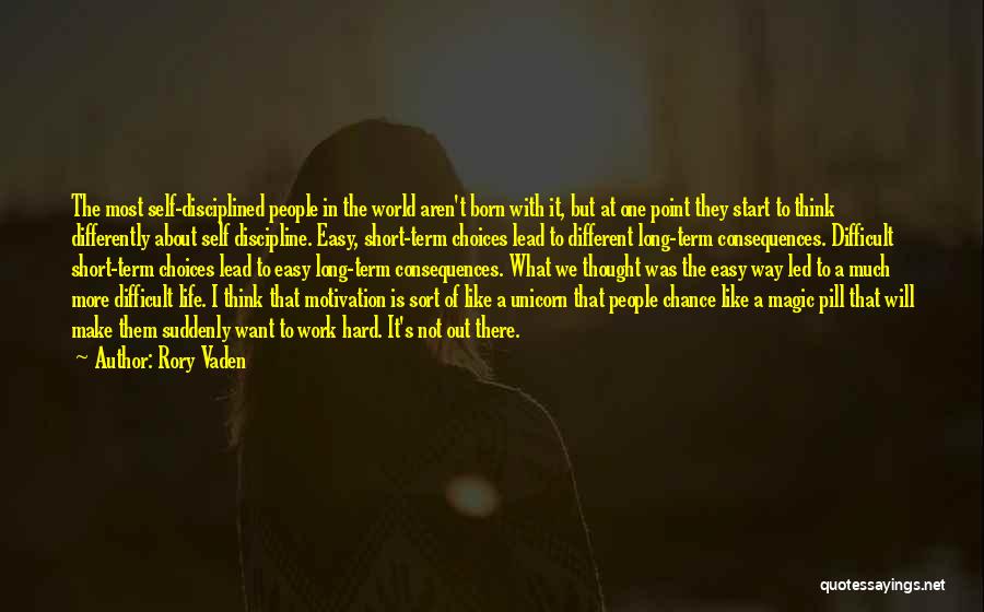 Rory Vaden Quotes: The Most Self-disciplined People In The World Aren't Born With It, But At One Point They Start To Think Differently