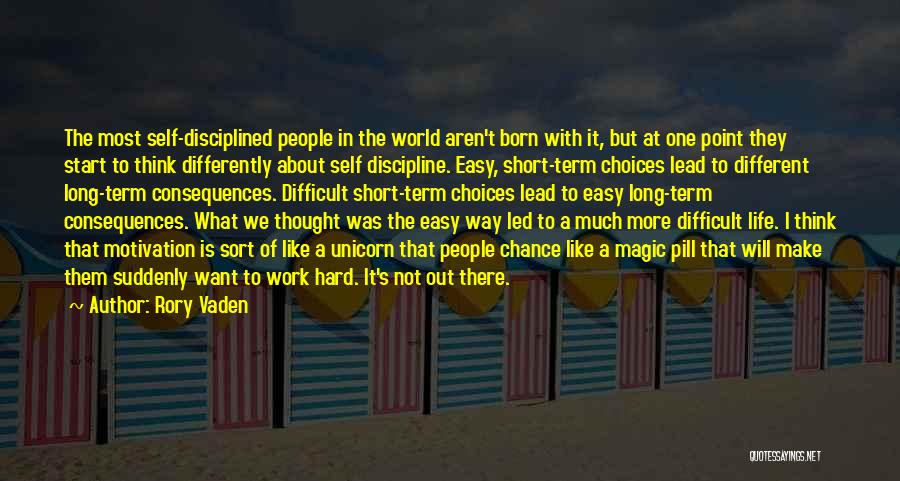 Rory Vaden Quotes: The Most Self-disciplined People In The World Aren't Born With It, But At One Point They Start To Think Differently