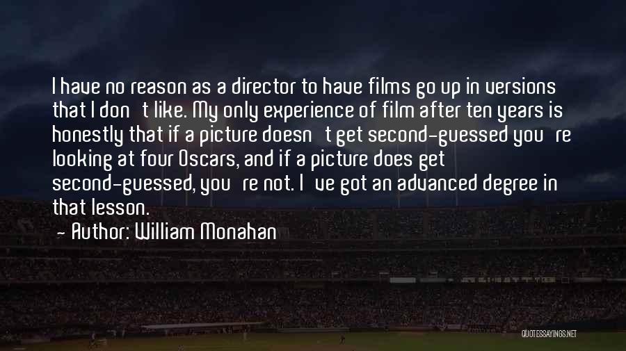 William Monahan Quotes: I Have No Reason As A Director To Have Films Go Up In Versions That I Don't Like. My Only