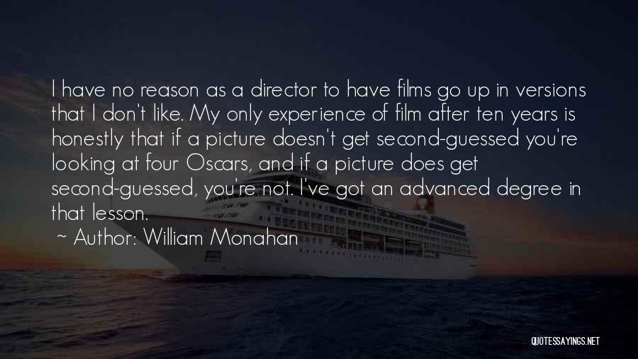 William Monahan Quotes: I Have No Reason As A Director To Have Films Go Up In Versions That I Don't Like. My Only