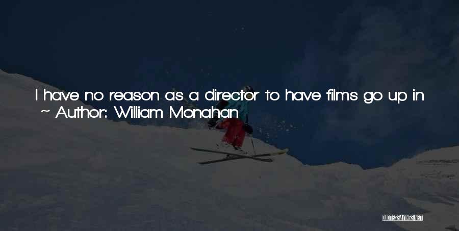 William Monahan Quotes: I Have No Reason As A Director To Have Films Go Up In Versions That I Don't Like. My Only