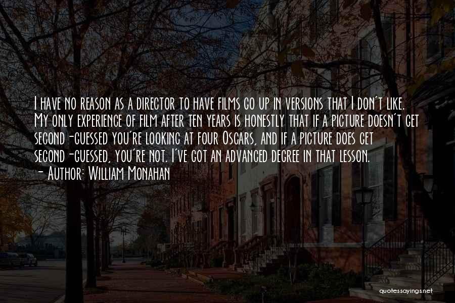 William Monahan Quotes: I Have No Reason As A Director To Have Films Go Up In Versions That I Don't Like. My Only