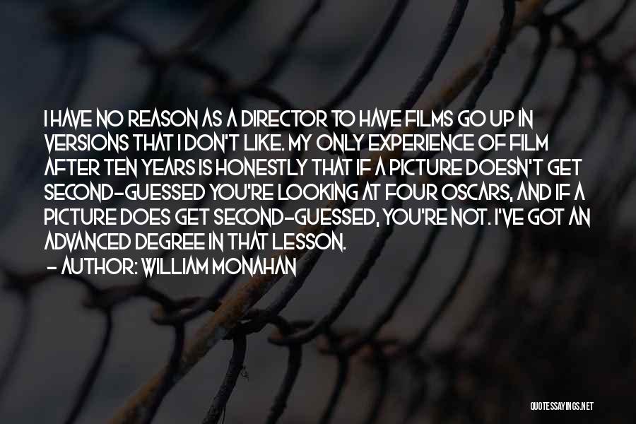 William Monahan Quotes: I Have No Reason As A Director To Have Films Go Up In Versions That I Don't Like. My Only