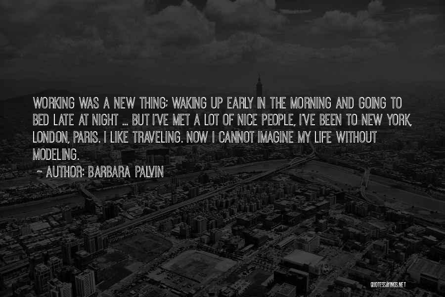 Barbara Palvin Quotes: Working Was A New Thing; Waking Up Early In The Morning And Going To Bed Late At Night ... But