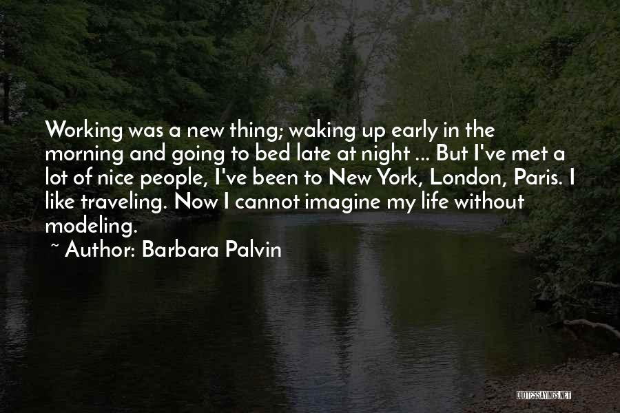 Barbara Palvin Quotes: Working Was A New Thing; Waking Up Early In The Morning And Going To Bed Late At Night ... But