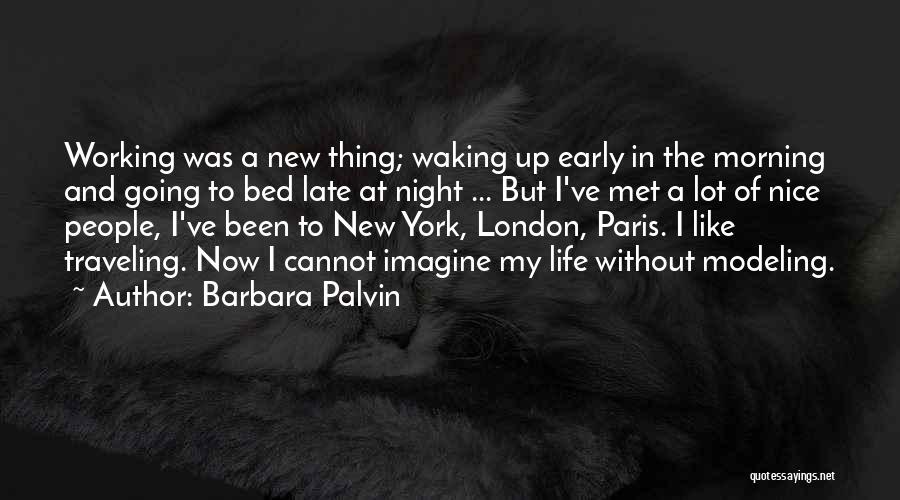 Barbara Palvin Quotes: Working Was A New Thing; Waking Up Early In The Morning And Going To Bed Late At Night ... But