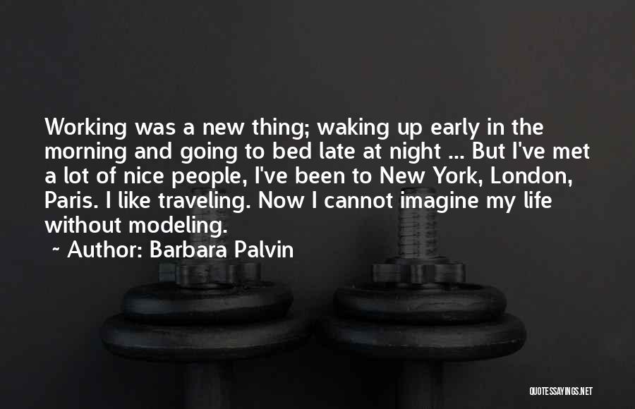 Barbara Palvin Quotes: Working Was A New Thing; Waking Up Early In The Morning And Going To Bed Late At Night ... But