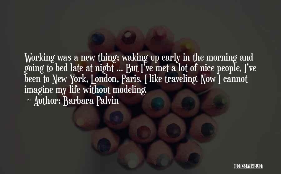 Barbara Palvin Quotes: Working Was A New Thing; Waking Up Early In The Morning And Going To Bed Late At Night ... But