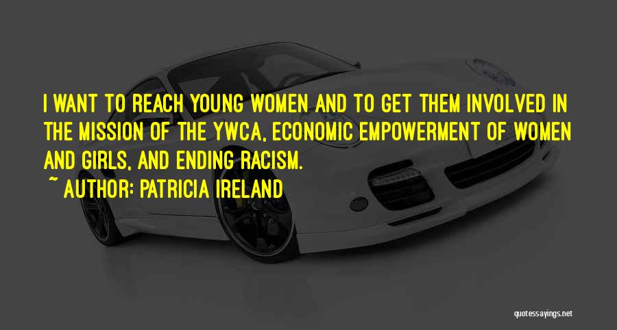 Patricia Ireland Quotes: I Want To Reach Young Women And To Get Them Involved In The Mission Of The Ywca, Economic Empowerment Of