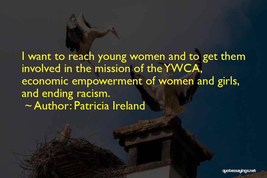 Patricia Ireland Quotes: I Want To Reach Young Women And To Get Them Involved In The Mission Of The Ywca, Economic Empowerment Of