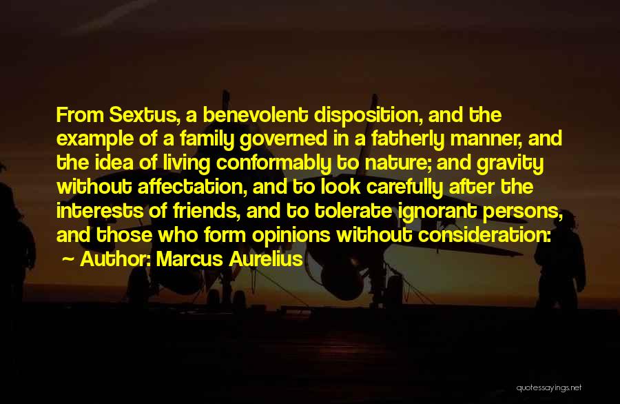 Marcus Aurelius Quotes: From Sextus, A Benevolent Disposition, And The Example Of A Family Governed In A Fatherly Manner, And The Idea Of