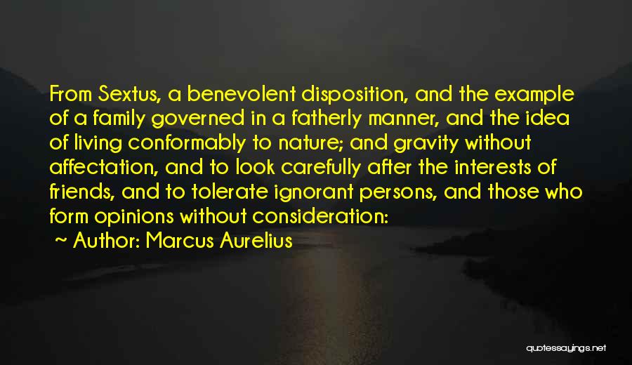 Marcus Aurelius Quotes: From Sextus, A Benevolent Disposition, And The Example Of A Family Governed In A Fatherly Manner, And The Idea Of