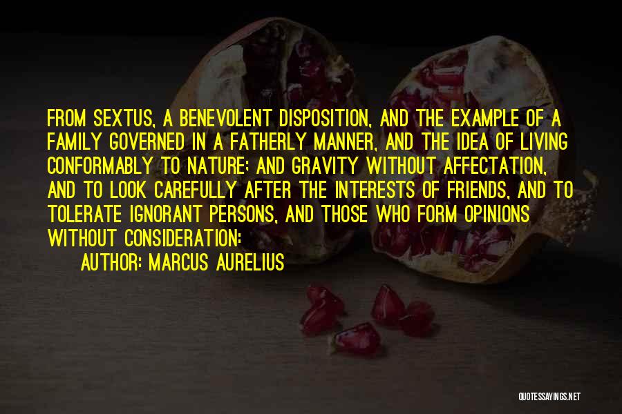 Marcus Aurelius Quotes: From Sextus, A Benevolent Disposition, And The Example Of A Family Governed In A Fatherly Manner, And The Idea Of