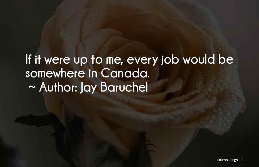 Jay Baruchel Quotes: If It Were Up To Me, Every Job Would Be Somewhere In Canada.