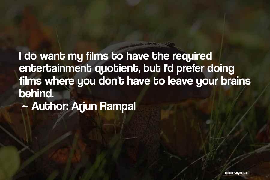 Arjun Rampal Quotes: I Do Want My Films To Have The Required Entertainment Quotient, But I'd Prefer Doing Films Where You Don't Have