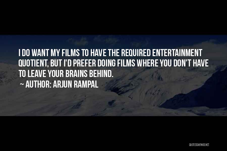 Arjun Rampal Quotes: I Do Want My Films To Have The Required Entertainment Quotient, But I'd Prefer Doing Films Where You Don't Have