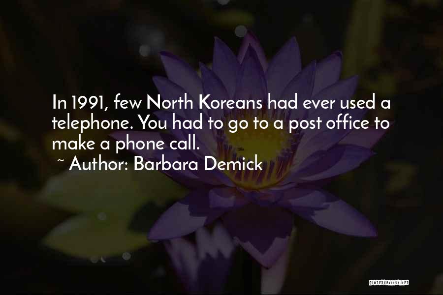 Barbara Demick Quotes: In 1991, Few North Koreans Had Ever Used A Telephone. You Had To Go To A Post Office To Make