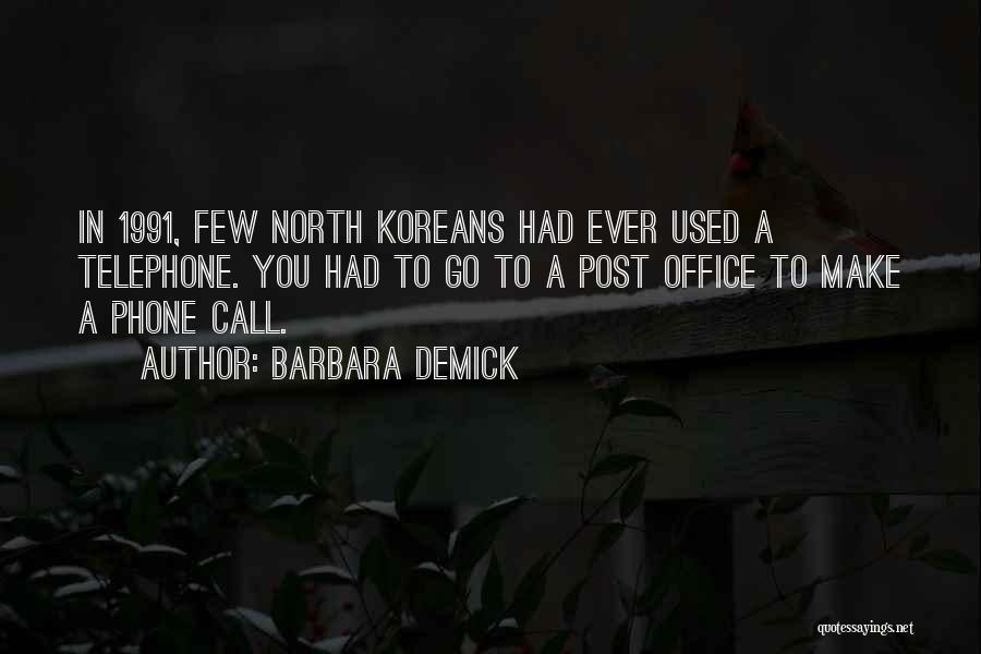 Barbara Demick Quotes: In 1991, Few North Koreans Had Ever Used A Telephone. You Had To Go To A Post Office To Make