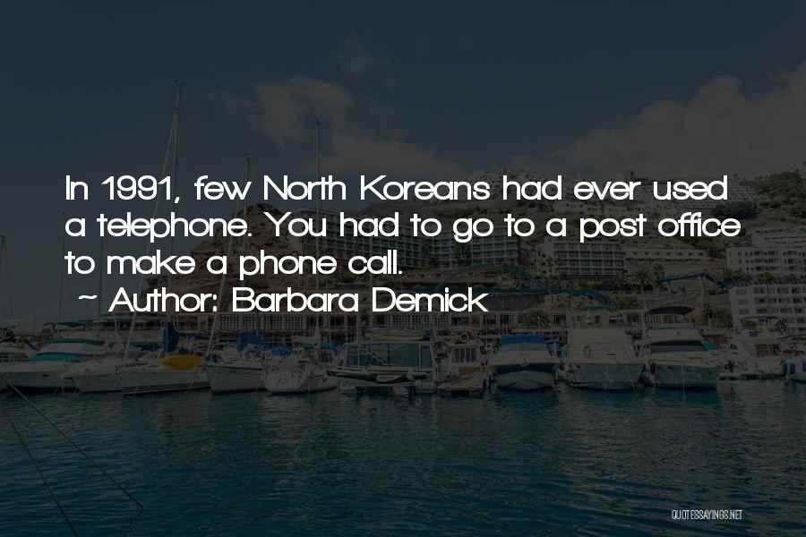 Barbara Demick Quotes: In 1991, Few North Koreans Had Ever Used A Telephone. You Had To Go To A Post Office To Make