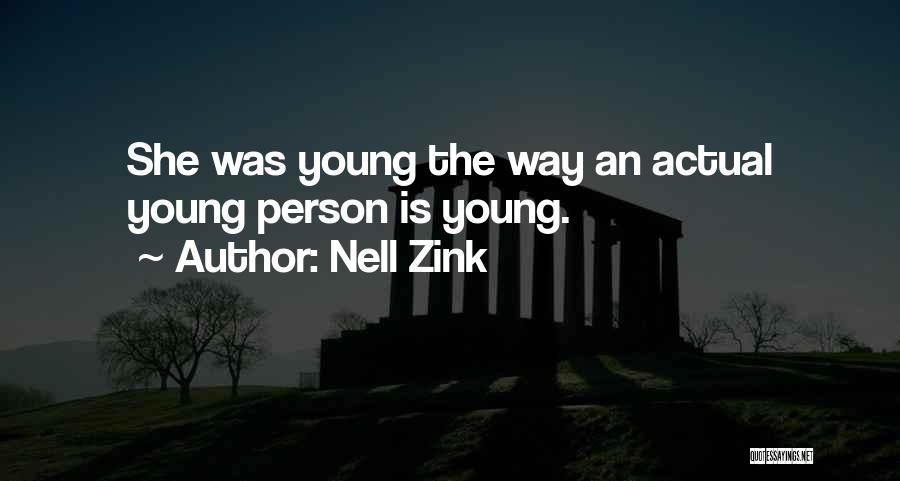 Nell Zink Quotes: She Was Young The Way An Actual Young Person Is Young.