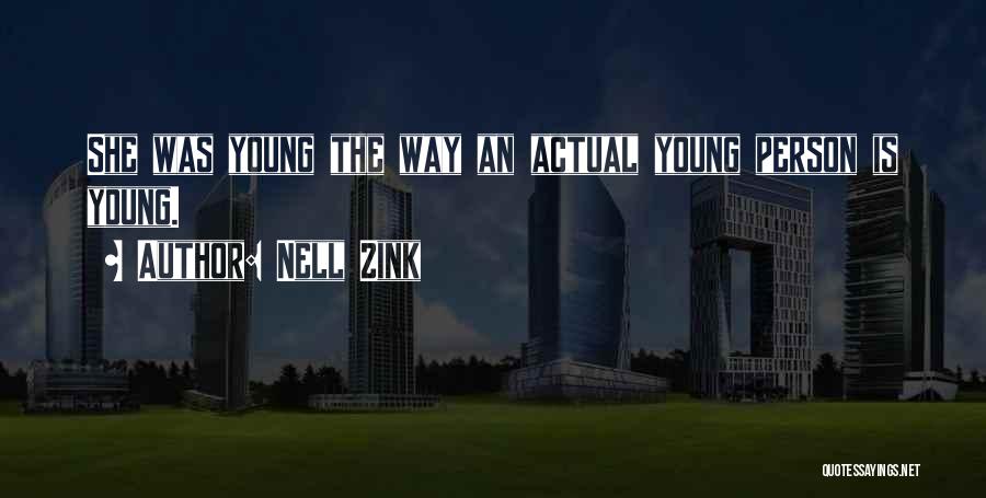 Nell Zink Quotes: She Was Young The Way An Actual Young Person Is Young.