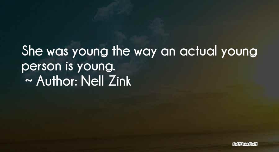 Nell Zink Quotes: She Was Young The Way An Actual Young Person Is Young.