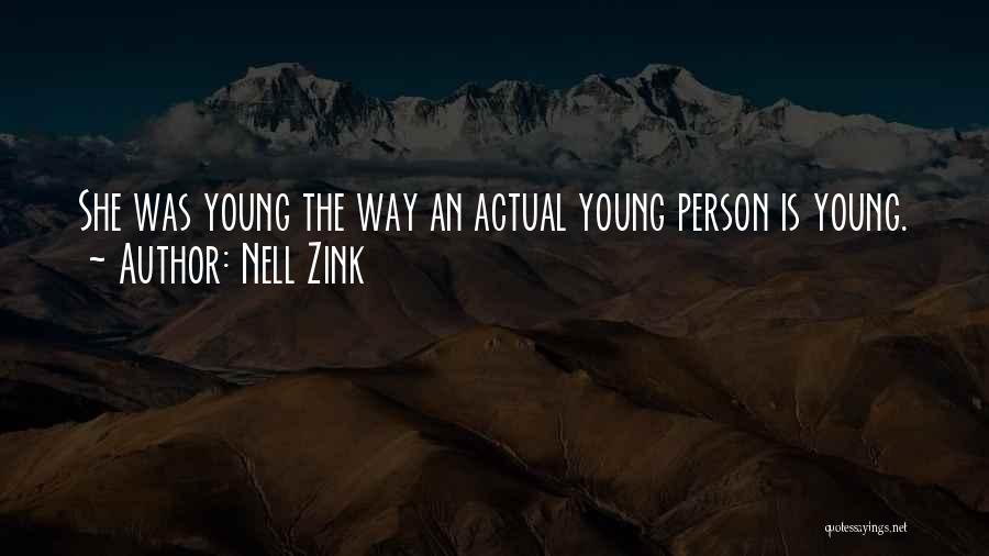 Nell Zink Quotes: She Was Young The Way An Actual Young Person Is Young.