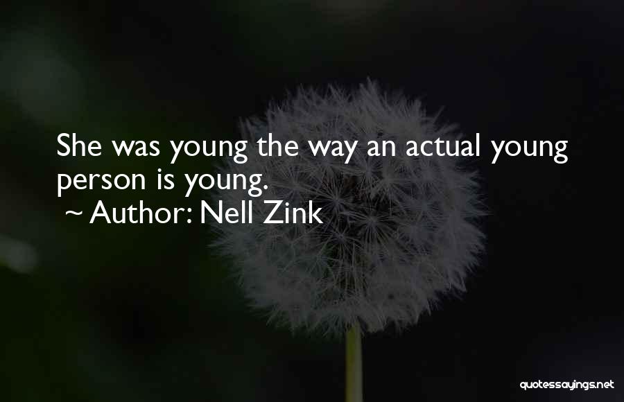 Nell Zink Quotes: She Was Young The Way An Actual Young Person Is Young.