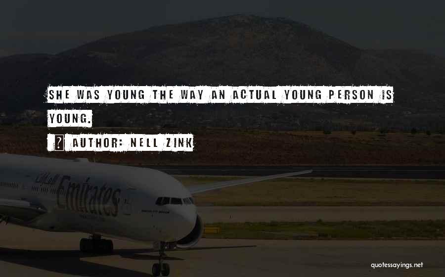 Nell Zink Quotes: She Was Young The Way An Actual Young Person Is Young.