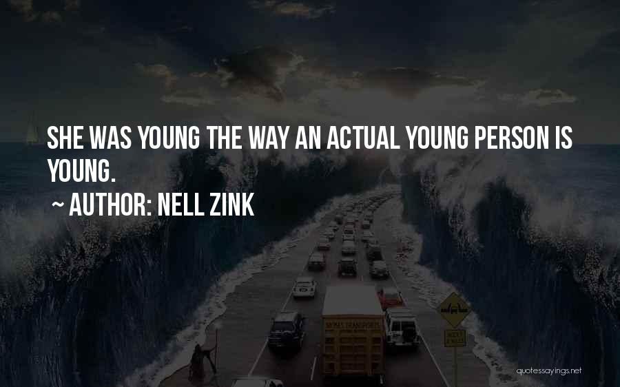 Nell Zink Quotes: She Was Young The Way An Actual Young Person Is Young.