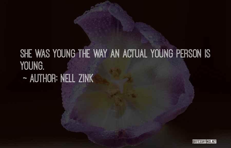 Nell Zink Quotes: She Was Young The Way An Actual Young Person Is Young.