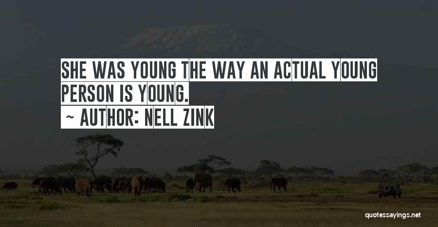 Nell Zink Quotes: She Was Young The Way An Actual Young Person Is Young.